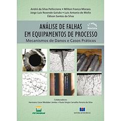 Análise de Falhas em Equipamentos de Processo: Mecanismos de Danos e Casos Práticos, do autor André da Silva Pelliccione; Milton Franco Moraes; Jorge Luiz Rezende Galvão; Luis Antonio de Mello; Édison Santos da Silva; Petr