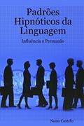 Ler Padrões Hipnóticos da Linguagem - Influência e Persuasão - Vol. I, do autor Nuno Castelo Ler Padrões Hipnóticos da Linguagem - Influência e Persuasão - Vol. I, do autor Nuno Castelo