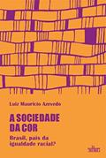 Ler A Sociedade da cor: Brasil, Páis da Igualdade Racial?, do autor Luiz Maurício Azevedo