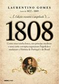 Ler 1808 - Como uma rainha louca, um príncipe medroso e uma corte corrupta enganaram Napoleão e mudaram a História de Portugal e do Brasil, do autor Laurentino Gomes Ler 1808 - Como uma rainha louca, um príncipe medroso e uma corte corrupta enganaram Napoleão e mudaram a História de Portugal e do Brasil, do autor Laurentino Gomes