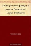 Ler Sobre gênero e justiça: o projeto Promotoras Legais Populares, do autor Virgínia Feix Ler Sobre gênero e justiça: o projeto Promotoras Legais Populares, do autor Virgínia Feix