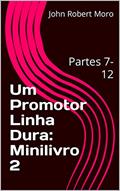 Ler Um Promotor Linha Dura: Minilivro 2: Partes 7-12, do autor John Robert Moro