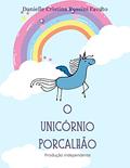Ler O Unicórnio Porcalhão, do autor Danielle Cristina Rossini Favato