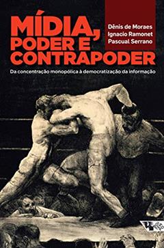 Mídia, Poder e Contrapoder: da Concentração Monopólica à Democratização da Informação, do autor Dênis de Moraes; Ignacio Ramonet; Pascual Serrano