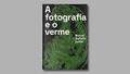 Ler A Fotografia e o Verme, do autor Vários Autores Ler A Fotografia e o Verme, do autor Vários Autores