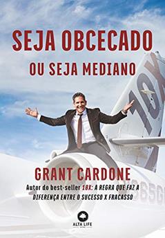 Seja Obcecado ou Seja Mediano, do autor Grant Cardone