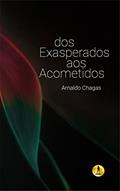 Ler Dos Exasperados aos Acometidos, do autor Arnaldo Chagas