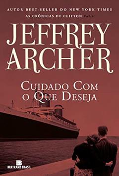 Cuidado com o que deseja (Vol. 4 As Crônicas de Clifton), do autor Jeffrey Archer