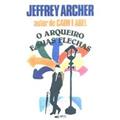 Ler O Arqueiro E Suas Flechas, do autor Jeffrey Archer Ler O Arqueiro E Suas Flechas, do autor Jeffrey Archer