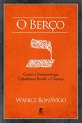 Ler O Berço: Como a Numerologia Cabalística Revela a Criança, do autor Wanice Bon'ávigo Ler O Berço: Como a Numerologia Cabalística Revela a Criança, do autor Wanice Bon'ávigo