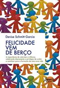Ler Felicidade vem de berço: a importância de valorizar a infância, celebrando diariamente o privilégio de cuidar e contribuir para a formação de uma nova vida, do autor Denise Schmitt Garcia Ler Felicidade vem de berço: a importância de valorizar a infância, celebrando diariamente o privilégio de cuidar e contribuir para a formação de uma nova vida, do autor Denise Schmitt Garcia
