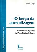 Ler O Berço da Aprendizagem. Um Estudo a Partir da Psicologia de Jung, do autor Claudete Sargo Ler O Berço da Aprendizagem. Um Estudo a Partir da Psicologia de Jung, do autor Claudete Sargo