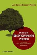 Ler Em busca do desenvolvimento perdido: um projeto novo-desenvolvimentista para o Brasil, do autor Luiz Carlos Bresser-Pereira Ler Em busca do desenvolvimento perdido: um projeto novo-desenvolvimentista para o Brasil, do autor Luiz Carlos Bresser-Pereira
