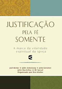 Justificação Pela Fé Somente, do autor Joel Beeke