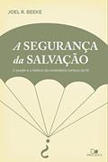 Ler A segurança da salvação: O poder e a beleza da verdadeira certeza da fé, do autor Joel Beeke