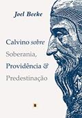 Ler Calvino sobre Soberania, Providência & Predestinação, do autor Joel Beeke