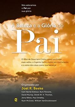 Beleza e a Glória do Pai, A, do autor Joel R. Beeke