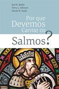 Ler Por Que Devemos Cantar Os Salmos?, do autor Joel R. Beeke; Terry L. Johnson; Daniel R. Hyde