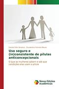 Ler Uso seguro e (in)consistente de pílulas anticoncepcionais: O que as mulheres sabem e sob que condições elas usam a pílula, do autor Félix Américo Camila; Ferreira Moura Escolástica