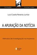 Ler Apuração da notícia: Métodos de investigação na imprensa, do autor Luiz Costa Pereira Junior