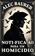 Ler Notificação para um Homicídio, do autor Alec Baurer Ler Notificação para um Homicídio, do autor Alec Baurer