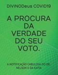 Ler A PROCURA DA VERDADE DO SEU VOTO.: A NOTIFICAÇÃO CABULOSA DO DR. NELSON E DA KATIA (Portuguese Edition), do autor DIVINODeus COVID19