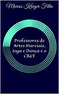 Ler Professores de Artes Marciais, Ioga e Dança e o CREF, do autor Marcos Krieger Filho