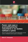 Ler Fazer com que o aconselhamento voluntário e os testes valham a pena: Advocacia para Notificação Esponsal/Familiar na luta contra o VIH/SIDA entre casais no Zimbabué, do autor Elias G. Konyana