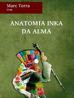 ANATOMIA INCA DA ALMA, do autor Marc Torra