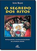 Ler O segredo dos ritos: Ritualidade e sacramentalidade da liturgia cristã, do autor Ione Buyst