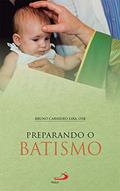 Ler Preparando o Batismo (Sacramento do Batismo), do autor Dom Bruno Carneiro Lira