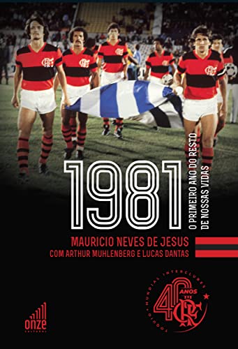 Ler Flamengo 1981: O Primeiro Ano do Resto de Nossas Vidas, do autor Mauricio Neves de Jesus; Arthur Muhlenberg; Lucas Dantas