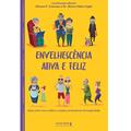 Ler Envelhescência ativa e feliz: Saiba como viver melhor e ampliar os benefícios da longevidade, do autor Silvana P. Cracasso