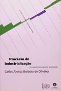 Ler Processo de industrialização: Do capitalismo originário ao atrasado, do autor Carlos Alonso Barbosa de Oliveira Ler Processo de industrialização: Do capitalismo originário ao atrasado, do autor Carlos Alonso Barbosa de Oliveira