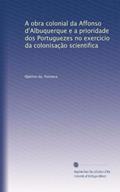 Ler A obra colonial da Affonso d'Albuquerque e a prioridade dos Portuguezes no exercicio da colonisação scientifica (Portuguese Edition), do autor Quirino da. Fonseca Ler A obra colonial da Affonso d'Albuquerque e a prioridade dos Portuguezes no exercicio da colonisação scientifica (Portuguese Edition), do autor Quirino da. Fonseca