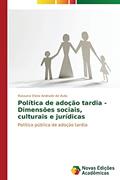 Ler Política de adoção tardia - Dimensões sociais, culturais e jurídicas, do autor Avila Rossana Elvira Andrade de