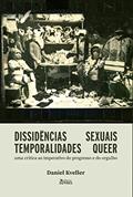 Ler Dissidências Sexuais, Temporalidades Queer: Uma Crítica ao Imperativo do Progresso e do Orgulho, do autor Daniel Kveller Ler Dissidências Sexuais, Temporalidades Queer: Uma Crítica ao Imperativo do Progresso e do Orgulho, do autor Daniel Kveller