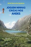 Ler JOGUEM MINHAS CINZAS NOS ANDES (Portuguese Edition), do autor SIRLEI DUTRA DE QUADROS Ler JOGUEM MINHAS CINZAS NOS ANDES (Portuguese Edition), do autor SIRLEI DUTRA DE QUADROS