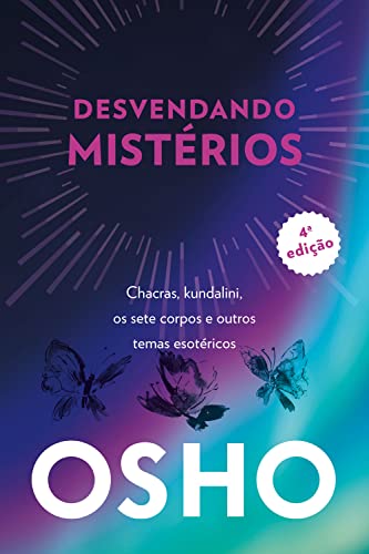 Ler Osho - Desvendando Mistérios - 4a Edição: Chackras, Kundalini, os Sete Corpos e Outros Temas Esotéricos, do autor Osho (Chandra Mohan Jain) Jain) Ler Osho - Desvendando Mistérios - 4a Edição: Chackras, Kundalini, os Sete Corpos e Outros Temas Esotéricos, do autor Osho (Chandra Mohan Jain) Jain)
