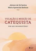 Ler Vocação e missão de catequista: Por que um ministério?, do autor Jânison de Sá Santos; Maria Aparecida Barboza Ler Vocação e missão de catequista: Por que um ministério?, do autor Jânison de Sá Santos; Maria Aparecida Barboza