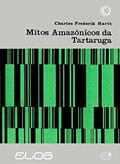 Ler Os mitos amazônicos da tartaruga, do autor Charles Frederick Hartt