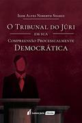 Ler Tribunal do Júri em sua Compreensão Processualmente Democrática, O - 2016, do autor Igor Alves Noberto Soares