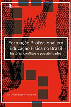 Formação Profissional Em Educação Física No Brasil:, do autor Osni Oliveira Noberto Da Silva
