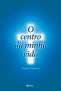 Ler O Centro da Minha Vida, do autor Cláudio Noberto Paiva da Silva