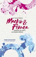 Ler O mistério macho e fêmea: impasses do casal e as soluções bíblicas, do autor Fabio Damasceno