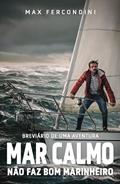 Ler Mar calmo não faz bom marinheiro: Volume 1, do autor Max Fercondini Ler Mar calmo não faz bom marinheiro: Volume 1, do autor Max Fercondini