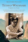 Ler Tetsuo Watanabe carioca de alma: Um estudo sobre a inculturação da Igreja Messiânica a partir do trabalho missionário no Rio de Janeiro (1964-1976), do autor Breno Corrêa Magalhães