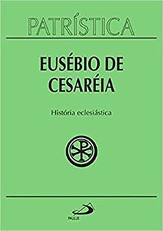 Patrística - História Eclesiástica - Vol. 15 (Volume 15), do autor Eusébio de Cesaréia