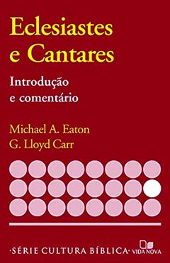 Série Introdução e Comentário - Eclesiastes e Cantares, do autor G. Lloyd Carr Michael A. Eaton