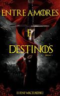 Ler Entre Amores e Destinos: Volume I, do autor Lueni Wacelkoski